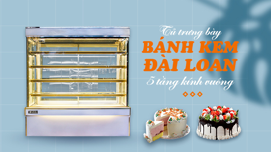 Tủ bánh kem Đài Loan 5 tầng kính vuông 1800mm 14 Tu banh kem dai loan 5 tang kinh vuong 1800mm banner r